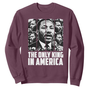 Legacy Of Martin Luther King Jr Sweatshirt The Only King In America TS12 Maroon Print Your Wear