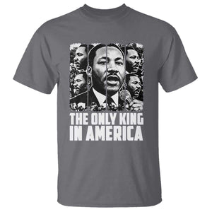 Legacy Of Martin Luther King Jr T Shirt The Only King In America TS12 Charcoal Print Your Wear