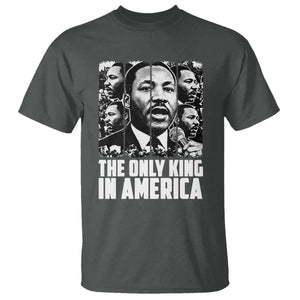 Legacy Of Martin Luther King Jr T Shirt The Only King In America TS12 Dark Heather Print Your Wear