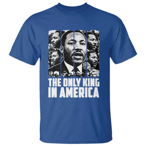 Legacy Of Martin Luther King Jr T Shirt The Only King In America TS12 Royal Blue Print Your Wear