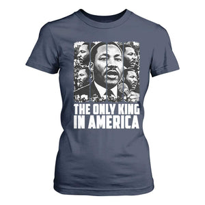 Legacy Of Martin Luther King Jr T Shirt For Women The Only King In America TS12 Navy Print Your Wear
