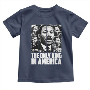 Legacy Of Martin Luther King Jr Toddler T Shirt The Only King In America TS12 Navy Print Your Wear