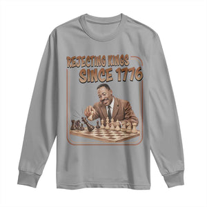 Martin Luther King Long Sleeve Shirt Rejecting Kings Since 1776 TS12 Sport Gray Print Your Wear