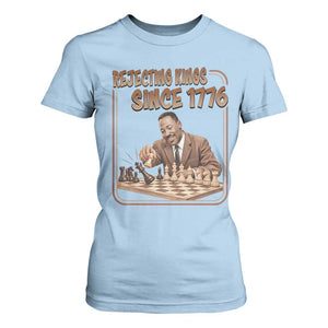 Martin Luther King T Shirt For Women Rejecting Kings Since 1776 TS12 Light Blue Print Your Wear