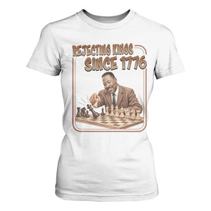 Martin Luther King T Shirt For Women Rejecting Kings Since 1776 TS12 White Print Your Wear