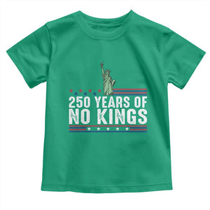 250 Years Of No Kings Toddler T Shirt Statue Of Liberty Freedom Protest TS12 Irish Green Print Your Wear