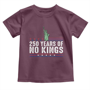 250 Years Of No Kings Toddler T Shirt Statue Of Liberty Freedom Protest TS12 Maroon Print Your Wear