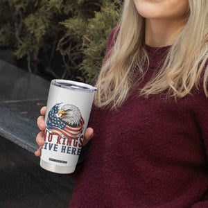 No Kings Live Here Tumbler Cup Patriotic American Eagle TS12 Print Your Wear