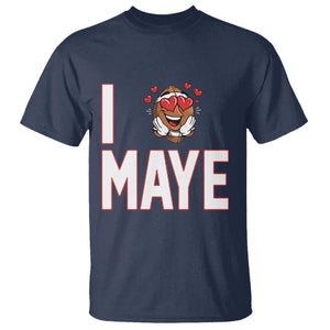 I Love Maye T Shirt Football Lover Gift For NE Fan TS12 Navy Print Your Wear
