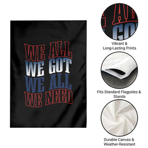 We All We Got We All We Need Garden Flag NE Football Fan Gift TS12 Print Your Wear