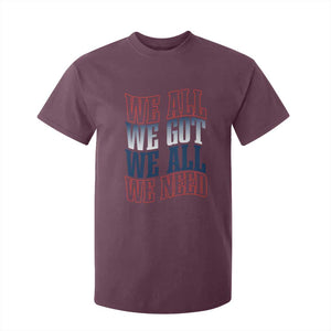 We All We Got We All We Need T Shirt For Kid NE Football Fan Gift TS12 Maroon Print Your Wear