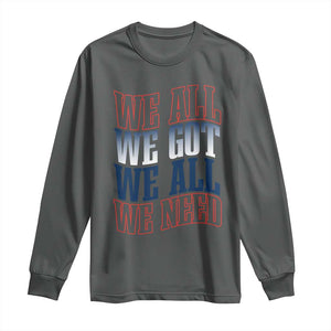 We All We Got We All We Need Long Sleeve Shirt NE Football Fan Gift TS12 Dark Heather Print Your Wear