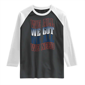 We All We Got We All We Need Raglan Shirt NE Football Fan Gift TS12 Black White Print Your Wear