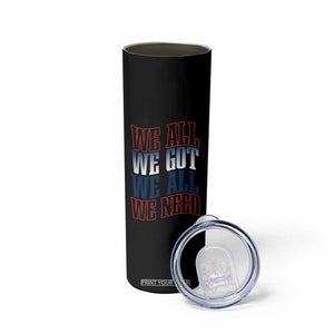 We All We Got We All We Need Skinny Tumbler NE Football Fan Gift TS12 Print Your Wear