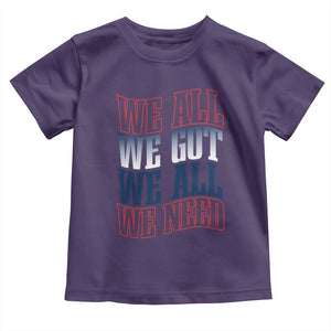 We All We Got We All We Need Toddler T Shirt NE Football Fan Gift TS12 Purple Print Your Wear