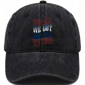 We All We Got We All We Need Washed Cotton Baseball Cap NE Football Fan Gift TS12 Print Your Wear