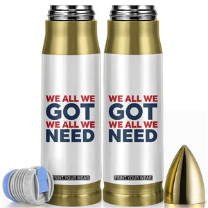 We All We Got We All We Need Bullet Tumbler Funny Football Lover Gift TS12 White Print Your Wear