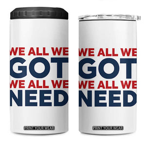 We All We Got We All We Need 4 in 1 Can Cooler Tumbler Funny Football Lover Gift TS12 One Size: 16 oz White Print Your Wear