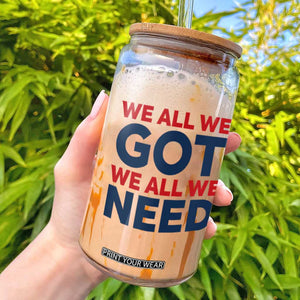 We All We Got We All We Need Glass Can Funny Football Lover Gift TS12 White Print Your Wear