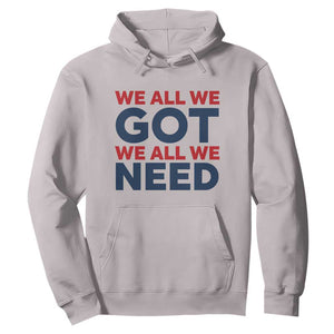 We All We Got We All We Need Hoodie Funny Football Lover Gift TS12 Ice Gray Print Your Wear
