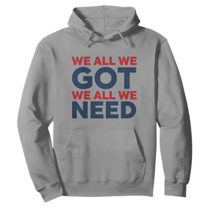 We All We Got We All We Need Hoodie Funny Football Lover Gift TS12 Sport Gray Print Your Wear