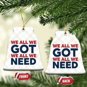 We All We Got We All We Need Ceramic Ornament Funny Football Lover Gift TS12 Print Your Wear