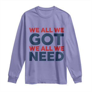 We All We Got We All We Need Long Sleeve Shirt Funny Football Lover Gift TS12 Violet Print Your Wear