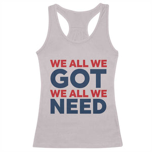 We All We Got We All We Need Racerback Tank Top Funny Football Lover Gift TS12 Ice Gray Print Your Wear