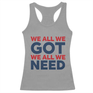 We All We Got We All We Need Racerback Tank Top Funny Football Lover Gift TS12 Sport Gray Print Your Wear
