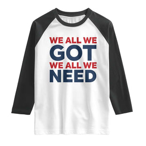 We All We Got We All We Need Raglan Shirt Funny Football Lover Gift TS12 White Black Print Your Wear