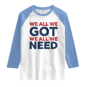 We All We Got We All We Need Raglan Shirt Funny Football Lover Gift TS12 White Carolina Blue Print Your Wear