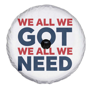 We All We Got We All We Need Spare Tire Cover Funny Football Lover Gift TS12 Print Your Wear