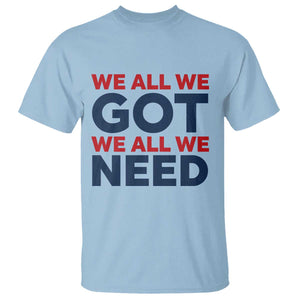We All We Got We All We Need T Shirt Funny Football Lover Gift TS12 Light Blue Print Your Wear
