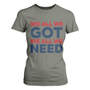 We All We Got We All We Need T Shirt For Women Funny Football Lover Gift TS12 Military Green Print Your Wear