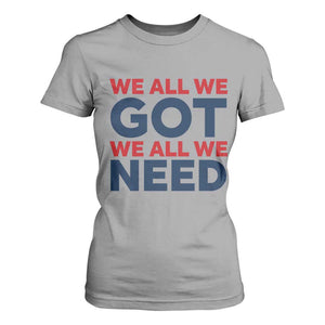 We All We Got We All We Need T Shirt For Women Funny Football Lover Gift TS12 Sport Gray Print Your Wear