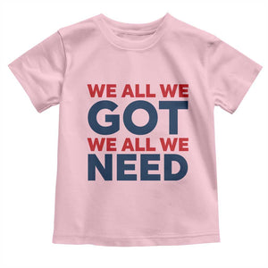 We All We Got We All We Need Toddler T Shirt Funny Football Lover Gift TS12 Light Pink Print Your Wear