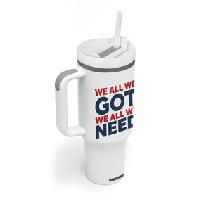 We All We Got We All We Need Tumbler With Handle Funny Football Lover Gift TS12 Print Your Wear