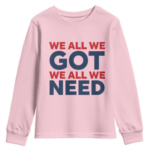 We All We Got We All We Need Youth Sweatshirt Funny Football Lover Gift TS12 Light Pink Print Your Wear