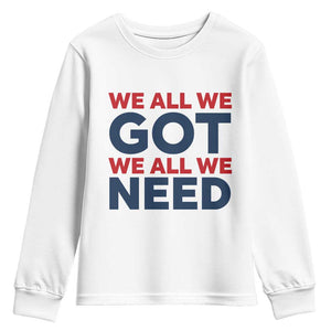 We All We Got We All We Need Youth Sweatshirt Funny Football Lover Gift TS12 White Print Your Wear