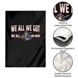We All We Got We All We Need Garden Flag Game Day Sports Fan Gift TS12 Print Your Wear