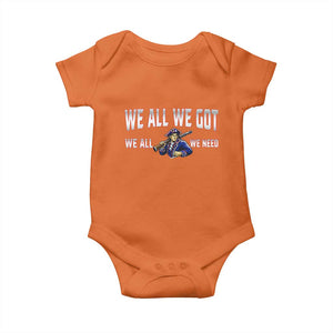 We All We Got We All We Need Baby Onesie Game Day Sports Fan Gift TS12 Orange Print Your Wear