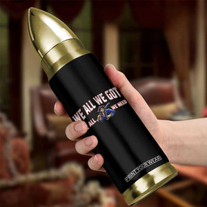 We All We Got We All We Need Bullet Tumbler Game Day Sports Fan Gift TS12 Print Your Wear
