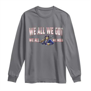 We All We Got We All We Need Long Sleeve Shirt Game Day Sports Fan Gift TS12 Charcoal Print Your Wear