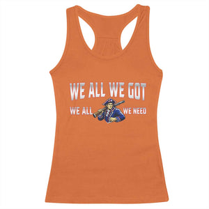 We All We Got We All We Need Racerback Tank Top Game Day Sports Fan Gift TS12 Orange Print Your Wear