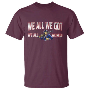 We All We Got We All We Need T Shirt Game Day Sports Fan Gift TS12 Maroon Print Your Wear