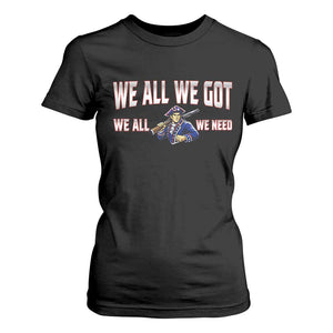 We All We Got We All We Need T Shirt For Women Game Day Sports Fan Gift TS12 Black Print Your Wear