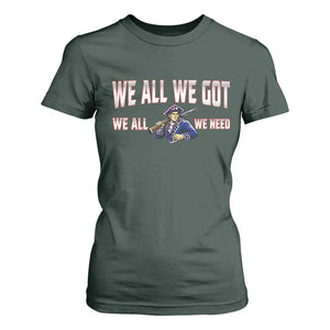 We All We Got We All We Need T Shirt For Women Game Day Sports Fan Gift TS12 Dark Forest Green Print Your Wear