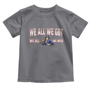 We All We Got We All We Need Toddler T Shirt Game Day Sports Fan Gift TS12 Charcoal Print Your Wear
