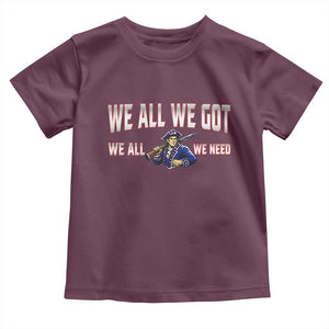 We All We Got We All We Need Toddler T Shirt Game Day Sports Fan Gift TS12 Maroon Print Your Wear