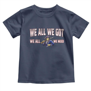 We All We Got We All We Need Toddler T Shirt Game Day Sports Fan Gift TS12 Navy Print Your Wear